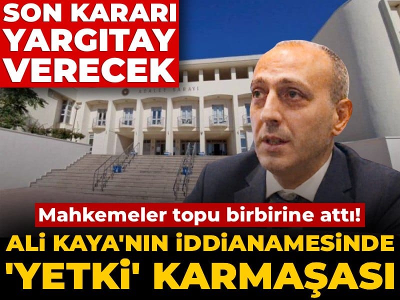 Ali Kaya Davasında Yetki Tartışması: Mahkemeler Arasında Sürekli Geçişler!